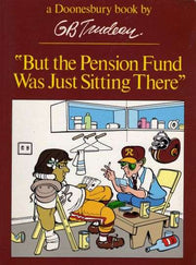 Doonesbury paperback books But the Pension Fund Was Just Sitting There #1